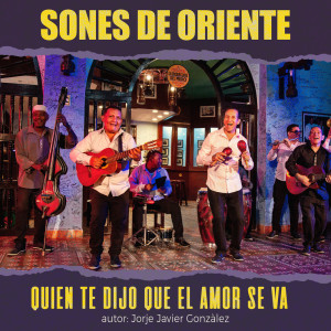 Listen to Quién Te Dijo Que El Amor Se Va song with lyrics from Sones de Oriente