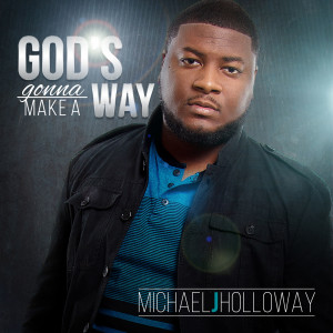 Dengarkan God's Gonna Make a Way lagu dari Michael J. Holloway dengan lirik