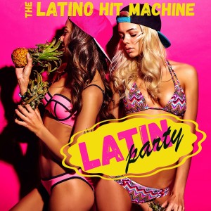 The Latino Hit Machine的專輯Latin Party