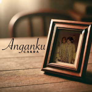收听Cakra的Anganku歌词歌曲