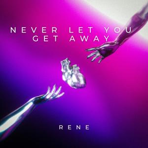 Rene的专辑Never Let you Get Away