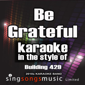 ดาวน์โหลดและฟังเพลง Be Grateful (In the Style of the Farm Inc.) [Karaoke Version] (Karaoke Version) พร้อมเนื้อเพลงจาก 2010s Karaoke Band