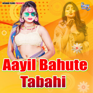 Listen to Aayil Bahute Tabahi song with lyrics from Pawan Tanay
