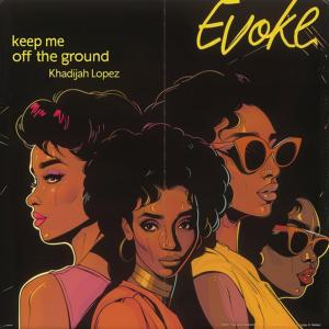 Evoke的專輯Keep Me Off The Ground (feat. Khadijah Lopez)