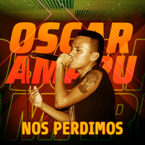 收聽Oscar Amaru的Nos perdimos (Explicit)歌詞歌曲