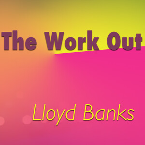 Dengarkan lagu The Work Out (Pt.4) (Explicit) (Pt.4|Explicit) nyanyian Lloyd Banks dengan lirik