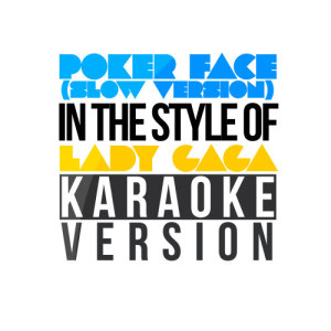 ดาวน์โหลดและฟังเพลง Poker Face (Slow Version) [In the Style of Lady Gaga] [Karaoke Version] (In the Style of Lady Gaga) พร้อมเนื้อเพลงจาก Karaoke - Ameritz
