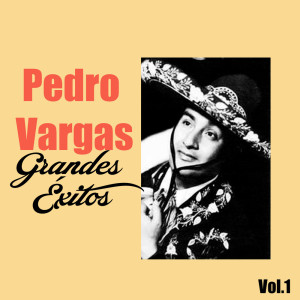 Pedro Vargas-Grandes Éxitos, Vol. 1