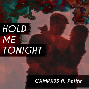 Dengarkan lagu Hold Me Tonight ft. Petite nyanyian CXMPXSS dengan lirik