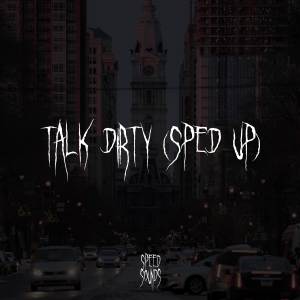 ดาวน์โหลดและฟังเพลง Talk Dirty (Sped Up) (Explicit) พร้อมเนื้อเพลงจาก Speed Sounds