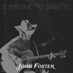 Listen to Someone to Sing to (Acoustic) song with lyrics from John Foster