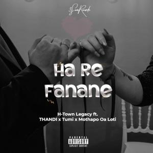 อัลบัม Ha Re Fanane (feat. Thandi, Tumi & Mothapo Oa Loti) [Explicit] ศิลปิน H-Town Legacy