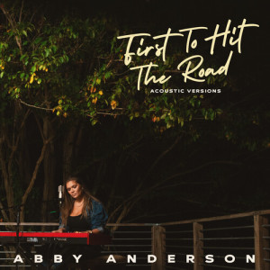 Listen to First To Hit The Road (Acoustic Guitar Vocal) song with lyrics from Abby Anderson