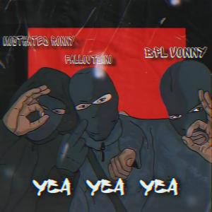 ดาวน์โหลดและฟังเพลง Yea Yea Yea (feat. FallOutBino & Bpl Vonny) (Explicit) พร้อมเนื้อเพลงจาก MostHated Ronny