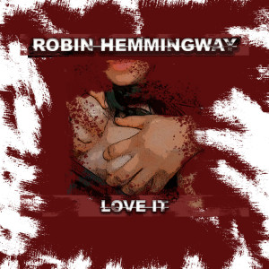 Listen to Love It (Explicit) song with lyrics from ROBIN HEMMINGWAY