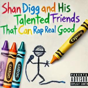 Shan Digg的專輯Shan Digg and His Talented Friends That Can Rap Real Good (Explicit)