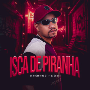 收聽MC ROGERINHO 011的Isca de Piranha歌詞歌曲