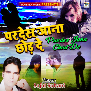 Listen to Pardes Jana Chod De song with lyrics from Sajid Sultani