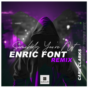 Listen to Somebody You're Not (Enric Font Extended Remix) song with lyrics from Carl Clarks