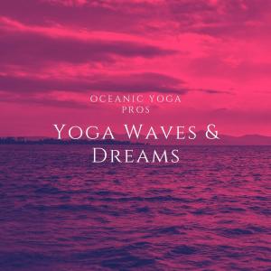 Listen to Dreaming Of Waves song with lyrics from Oceanic Yoga Pros