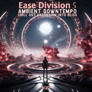 อัลบัม Ease Division 5 - Ambient Downtempo Chill Out Excursion Into Bliss ศิลปิน Charly Stylex