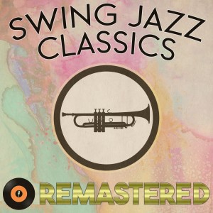 Various的專輯Swing Jazz Classics Remastered