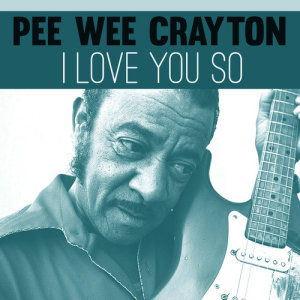 收聽Pee Wee Crayton的I Love You So歌詞歌曲