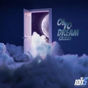 收聽Grizzy的Of Yo Dream (Explicit)歌詞歌曲