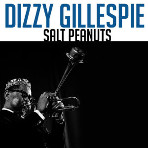 ดาวน์โหลดและฟังเพลง Salt Peanuts พร้อมเนื้อเพลงจาก Dizzy Gillespie