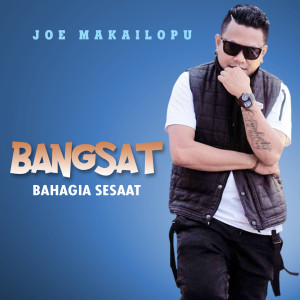 Dengarkan Bangsat (Bahagia Sesaat) lagu dari Joe makailpou dengan lirik