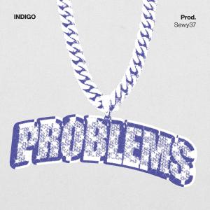 Indigo的專輯Problems (feat. Sewy37) [Explicit]