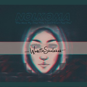 Dengarkan Wanita Sholehah lagu dari Nolkoma dengan lirik