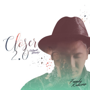 Album Closer 2.0 Intimate Worship from Franky Kuncoro