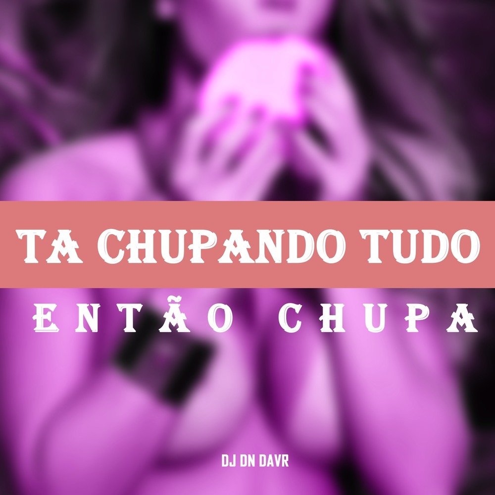 Ta Chupando Tudo Então Chupa (Explicit)