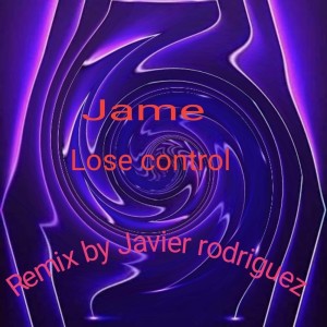 Jame的专辑Lose Control (Javier Rodriguez Remix)
