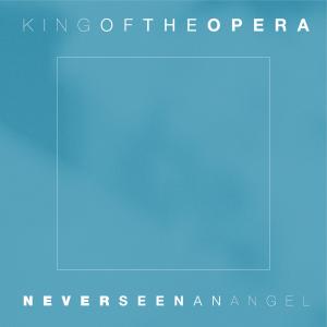 收聽King of the Opera的Never Seen an Angel (Radio Edit)歌詞歌曲