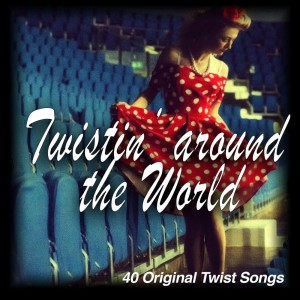 Twistin'around the World - 40 Original Twist Songs dari Various Artists