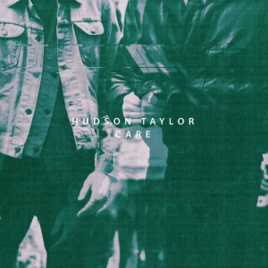 ดาวน์โหลดและฟังเพลง Care (Radio Edit) พร้อมเนื้อเพลงจาก Hudson Taylor