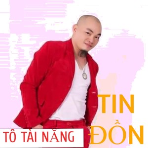 Listen to Tin Đồn song with lyrics from Tô Tài Năng