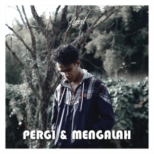 Dengarkan lagu Pergi & Mengalah nyanyian Laxzl dengan lirik