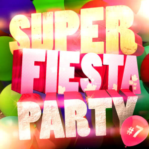Super Fiesta Party的專輯Super Fiesta Party Vol. 7