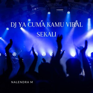 Dengarkan Dj Ya Cuma Kamu Viral Sekali lagu dari NALENDRA M dengan lirik