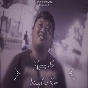 Listen to Mung Ono Kowe song with lyrics from Agung WP