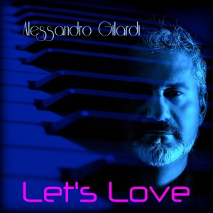Listen to Let's Love (Piano Version) song with lyrics from Alessandro Gilardi
