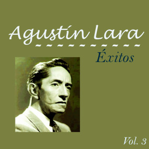 Agustín Lara的专辑Agustín Lara-Éxitos, Vol, 3