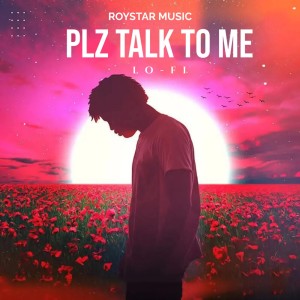 Listen to Plz Talk To Me Lo-fi song with lyrics from ROYSTAR MUSIC