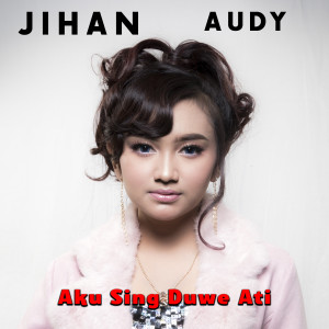 Listen to Aku Sing Duwe Ati song with lyrics from Jihan Audy