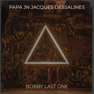 Album Papa Jn Jacques Dessalines (Explicit) from Bobby Last One
