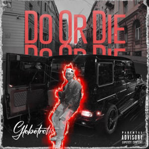 收聽GlobeTrotta的Do Or Die (Explicit)歌詞歌曲