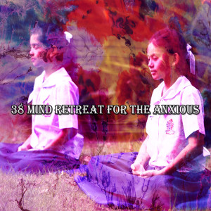 Mindfulness Meditation Universe的專輯38 Mind Retreat For The Anxious
